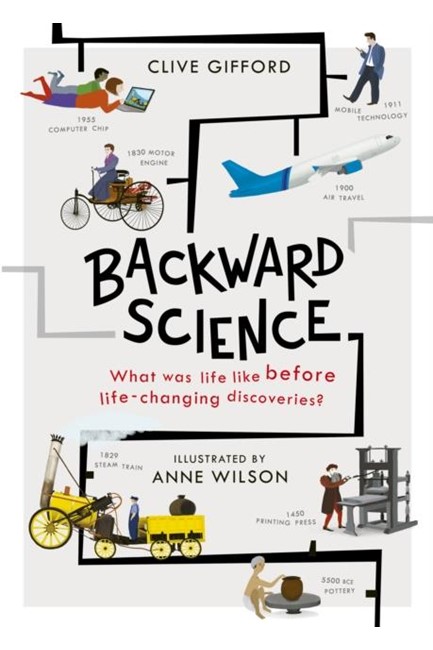 BACKWARD SCIENCE : WHAT WAS LIFE LIKE BEFORE WORLD-CHANGING DISCOVERIES?