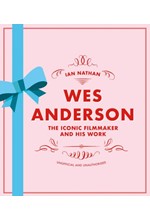 WES ANDERSON : THE ICONIC FILMMAKER AND HIS WORK