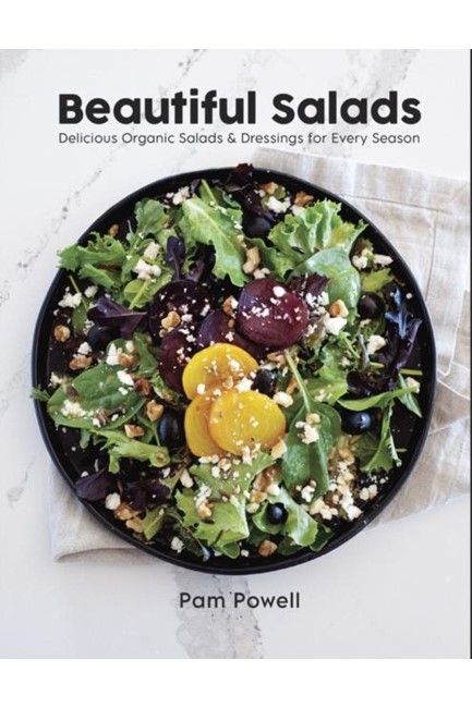 BEAUTIFUL SALADS : DELICIOUS ORGANIC SALADS AND DRESSINGS FOR EVERY SEASON