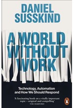 A WORLD WITHOUT WORK : TECHNOLOGY, AUTOMATION AND HOW WE SHOULD RESPOND