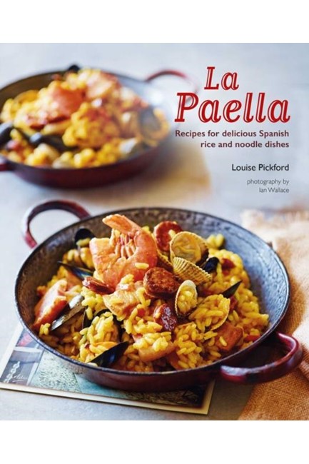 LA PAELLA : RECIPES FOR DELICIOUS SPANISH RICE AND NOODLE DISHES