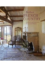 PERFECT FRENCH COUNTRY : INSPIRATIONAL INTERIORS FROM RURAL FRANCE