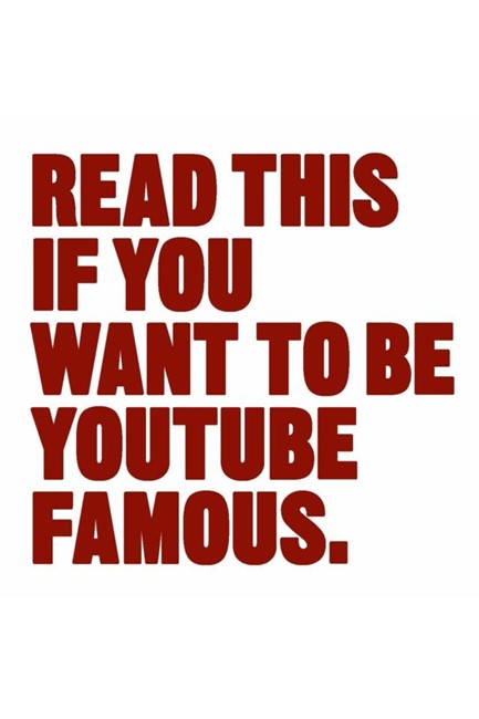 READ THIS IF YOU WANT TO BE YOUTUBE FAMOUS