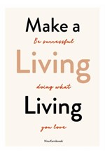 MAKE A LIVING LIVING : BE SUCCESSFUL DOING WHAT YOU LOVE