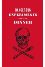 DANGEROUS EXPERIMENTS FOR AFTER DINNER : 21 DAREDEVIL TRICKS TO IMPRESS YOUR GUESTS