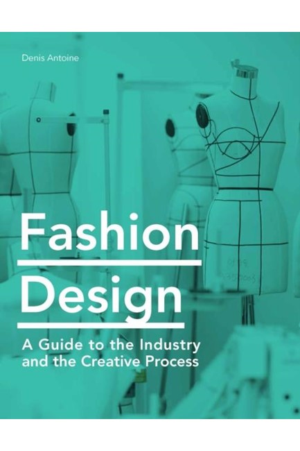 FASHION DESIGN : A GUIDE TO THE INDUSTRY AND THE CREATIVE PROCESS