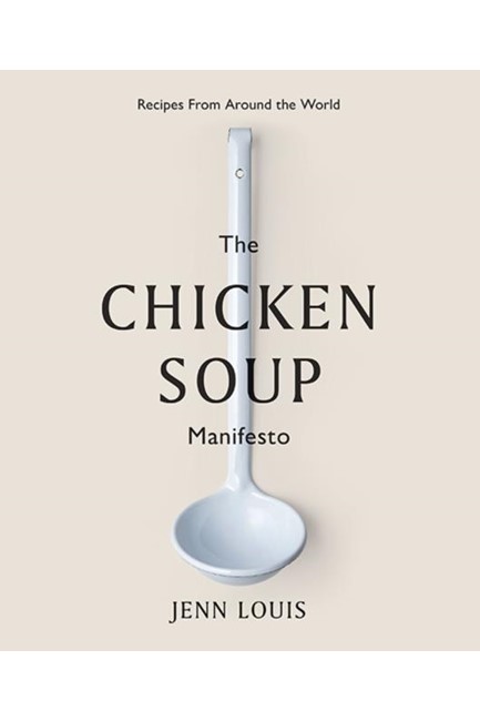 THE CHICKEN SOUP MANIFESTO : RECIPES FROM AROUND THE WORLD