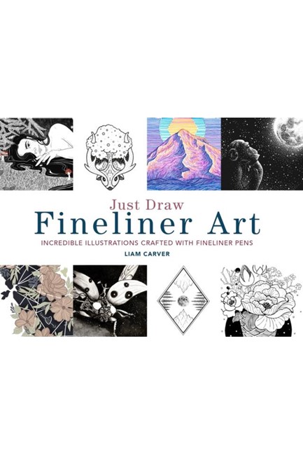 JUST DRAW FINELINER ART : INCREDIBLE ILLUSTRATIONS CRAFTED WITH FINELINER PENS