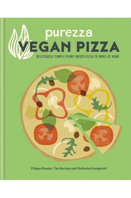 PUREZZA VEGAN PIZZA : DELICIOUSLY SIMPLE PLANT-BASED PIZZA TO MAKE AT HOME