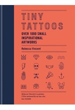 TINY TATTOOS : OVER 1,000 SMALL INSPIRATIONAL ARTWORKS