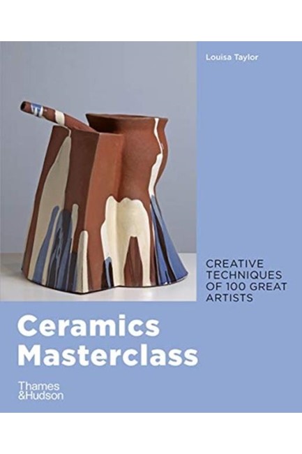 CERAMICS MASTERCLASS : CREATIVE TECHNIQUES OF 100 GREAT ARTISTS