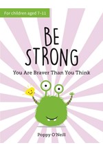 BE STRONG : YOU ARE BRAVER THAN YOU THINK: A CHILD'S GUIDE TO BOOSTING SELF-CONFIDENCE