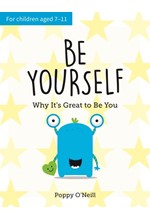 BE YOURSELF : WHY IT'S GREAT TO BE YOU: A CHILD'S GUIDE TO EMBRACING INDIVIDUALITY