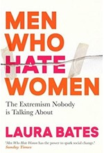 MEN WHO HATE WOMEN : FROM INCELS TO PICKUP ARTISTS, THE TRUTH ABOUT EXTREME MISOGYNY AND HOW IT AFFE