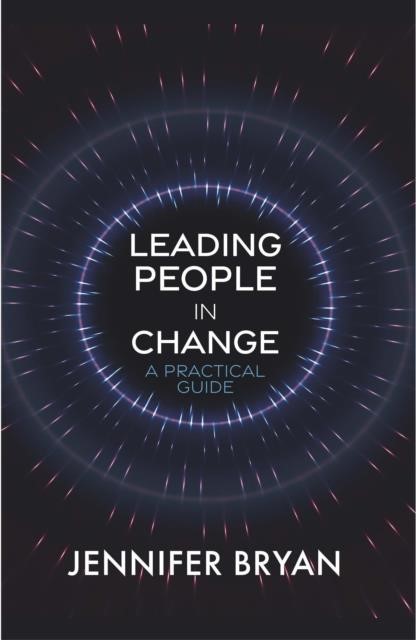 LEADING PEOPLE IN CHANGE : A PRACTICAL GUIDE