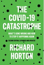 THE COVID-19 CATASTROPHE : WHAT'S GONE WRONG AND HOW TO STOP IT HAPPENING AGAIN