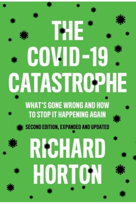 THE COVID-19 CATASTROPHE : WHAT'S GONE WRONG AND HOW TO STOP IT HAPPENING AGAIN