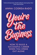 YOU'RE THE BUSINESS : HOW TO BUILD A SUCCESSFUL CAREER WHEN YOU STRIKE OUT ALONE