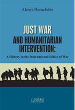 JUST WAR AND HUMANITARIAN INTERVENTION: A HISTORY IN THE INTERNATIONAL ETHICS OF WAR