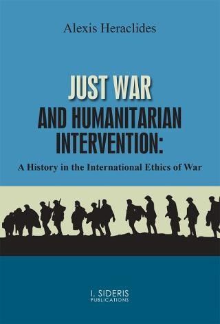 JUST WAR AND HUMANITARIAN INTERVENTION: A HISTORY IN THE INTERNATIONAL ETHICS OF WAR