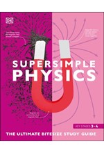 SUPER SIMPLE PHYSICS : THE ULTIMATE BITESIZE STUDY GUIDE