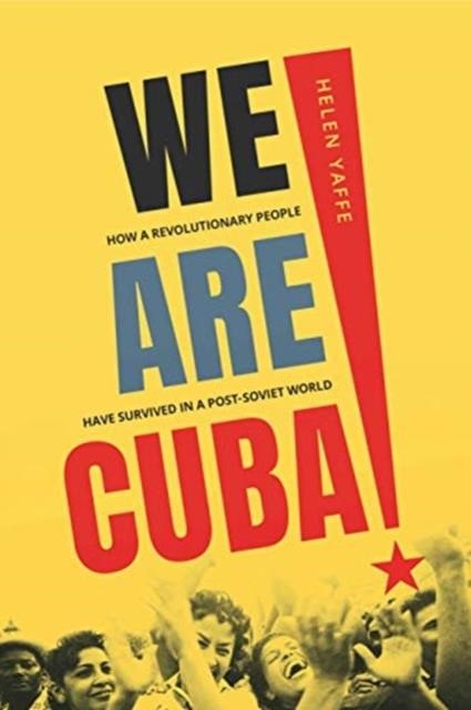 WE ARE CUBA! : HOW A REVOLUTIONARY PEOPLE HAVE SURVIVED IN A POST-SOVIET WORLD