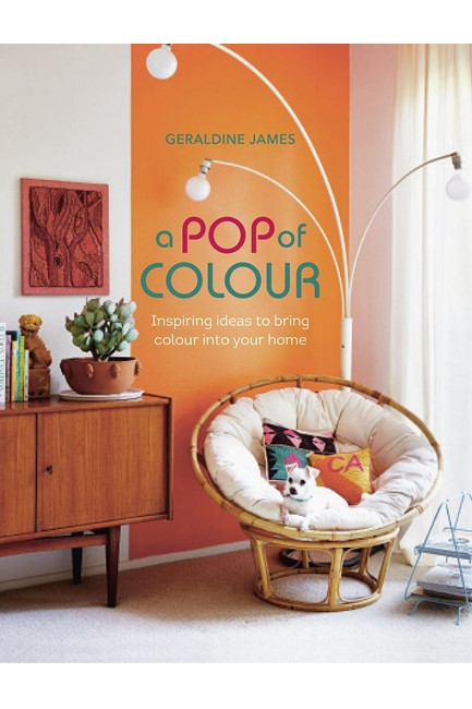 A POP OF COLOUR : INSPIRING IDEAS TO BRING COLOUR INTO YOUR HOME