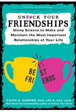 UNFUCK YOUR FRIENDSHIPS : USING SCIENCE TO MAKE AND MAINTAIN THE MOST IMPORTANT RELATIONSHIPS OF YOU