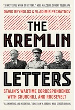 THE KREMLIN LETTERS : STALIN'S WARTIME CORRESPONDENCE WITH CHURCHILL AND ROOSEVELT