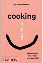 COOKING FOR YOUR KIDS : RECIPES AND STORIES FROM CHEFS' HOME KITCHENS AROUND THE WORLD