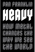 HEAVY : HOW METAL CHANGES THE WAY WE SEE THE WORLD