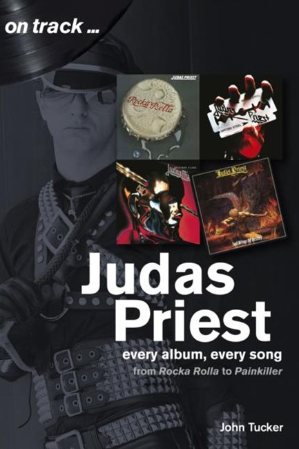 JUDAS PRIEST FROM ROCKA ROLLA TO PAINKILLER : EVERY ALBUM, EVERY SONG (ON TRACK)