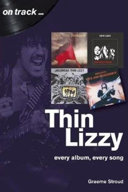 THIN LIZZY: EVERY ALBUM, EVERY SONG (ON TRACK)