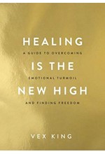 HEALING IS THE NEW HIGH : A GUIDE TO OVERCOMING EMOTIONAL TURMOIL AND FINDING FREEDOM