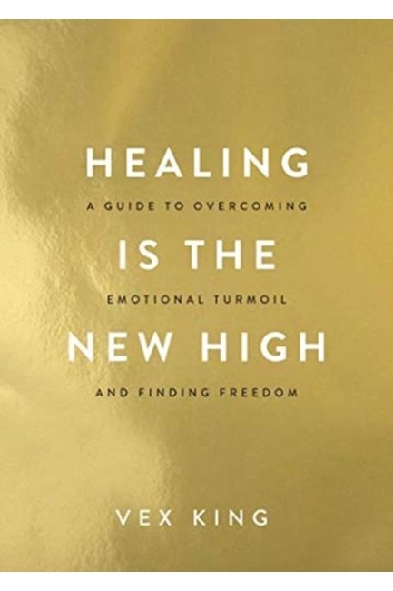 HEALING IS THE NEW HIGH : A GUIDE TO OVERCOMING EMOTIONAL TURMOIL AND FINDING FREEDOM