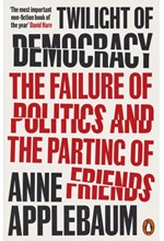 TWILIGHT OF DEMOCRACY : THE FAILURE OF POLITICS AND THE PARTING OF FRIENDS