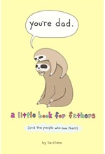 YOU'RE DAD : A LITTLE BOOK FOR FATHERS (AND THE PEOPLE WHO LOVE THEM)