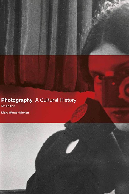 PHOTOGRAPHY-A CULTURAL HISTORY 5TH EDITION PB