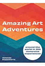 AMAZING ART ADVENTURES : AROUND THE WORLD IN 400 IMMERSIVE EXPERIENCES