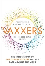 VAXXERS : THE INSIDE STORY OF THE OXFORD ASTRAZENECA VACCINE AND THE RACE AGAINST THE VIRUS