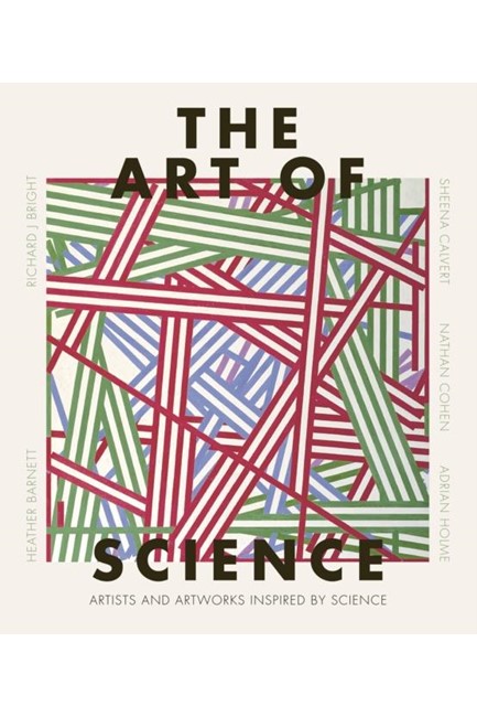 THE ART OF SCIENCE : THE HISTORY OF CREATIVITY AND DISCOVERY IN 40 ARTISTS