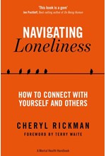 NAVIGATING LONELINESS : HOW TO CONNECT WITH YOURSELF AND OTHERS - A MENTAL HEALTH HANDBOOK