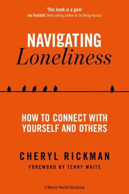 NAVIGATING LONELINESS : HOW TO CONNECT WITH YOURSELF AND OTHERS - A MENTAL HEALTH HANDBOOK