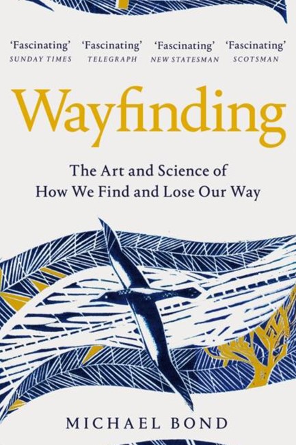 WAYFINDING : THE ART AND SCIENCE OF HOW WE FIND AND LOSE OUR WAY