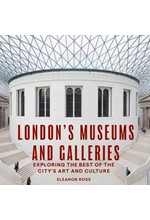 LONDON'S MUSEUMS AND GALLERIES : EXPLORING THE BEST OF THE CITY'S ART AND CULTURE