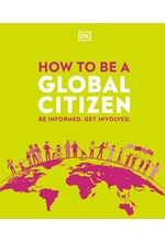 HOW TO BE A GLOBAL CITIZEN : BE INFORMED. GET INVOLVED.