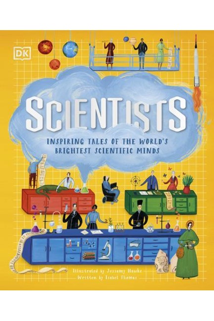 SCIENTISTS : INSPIRING TALES OF THE WORLD'S BRIGHTEST SCIENTIFIC MINDS