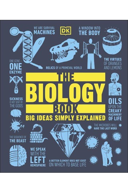 THE BIOLOGY BOOK : BIG IDEAS SIMPLE EXPLAINED