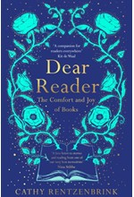 DEAR READER : THE COMFORT AND JOY OF BOOKS