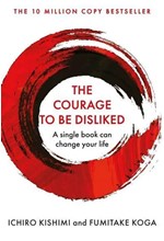 THE COURAGE TO BE DISLIKED